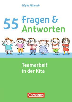 55 Fragen & 55 Antworten: Teamarbeit in der Kita de Sibylle Münnich