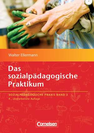 Sozialpädagogische Praxis 03. Das sozialpädagogische Praktikum de Walter Ellermann