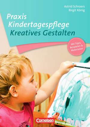 Praxis Kindertagespflege: Kreatives Gestalten de Birgit König