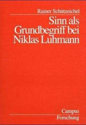 Sinn als Grundbegriff bei Niklas Luhmann de Rainer Schützeichel