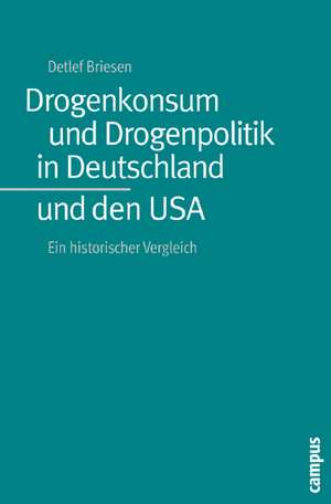 Drogenkonsum und Drogenpolitik in Deutschland und den USA de Detlef Briesen