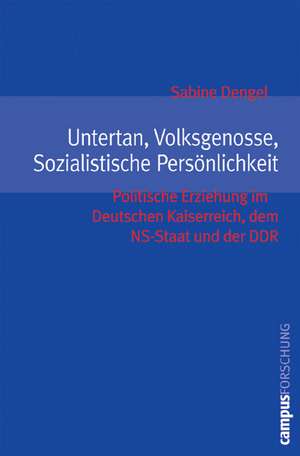 Untertan, Volksgenosse, Sozialistische Persönlichkeit de Sabine Dengel