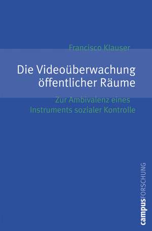 Die Videoüberwachung öffentlicher Räume de Francisco Klauser