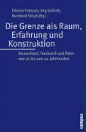 Die Grenze als Raum, Erfahrung und Konstruktion de Etienne François