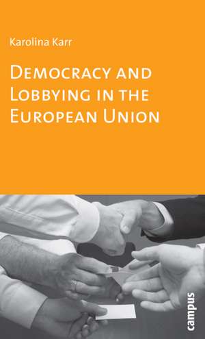 Democracy and Lobbying in the European Union de Karolina Karr