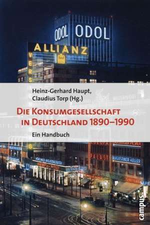 Die Konsumgesellschaft in Deutschland 1890-1990 de Heinz-Gerhard Haupt