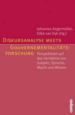 Diskursanalyse meets Gouvernementalitätsforschung de Johannes Angermüller