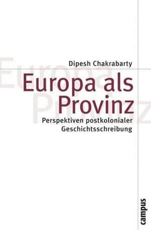 Europa als Provinz de Dipesh Chakrabarty