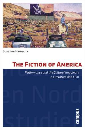 The Fiction of America: Performance and the Cultural Imaginary in Literature and Film de Susanne Hamscha