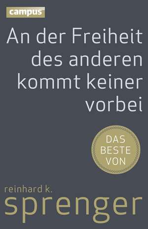 An der Freiheit des anderen kommt keiner vorbei de Reinhard K. Sprenger