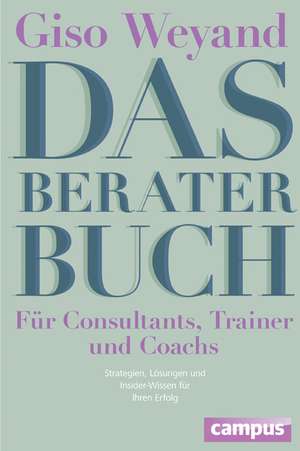 Das Berater-Buch - Für Consultants, Trainer und Coachs de Giso Weyand