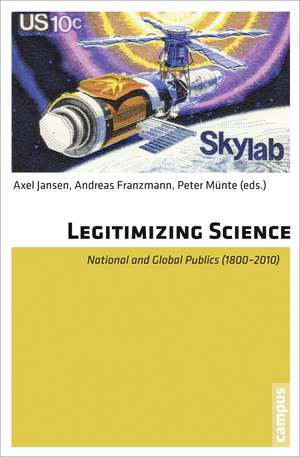 Legitimizing Science: National and Global Public (1800-2010) de Axel Jansen