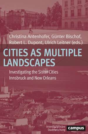 Cities as Multiple Landscapes: Investigating the Sister Cities Innsbruck and New Orleans de Christina Antenhofer