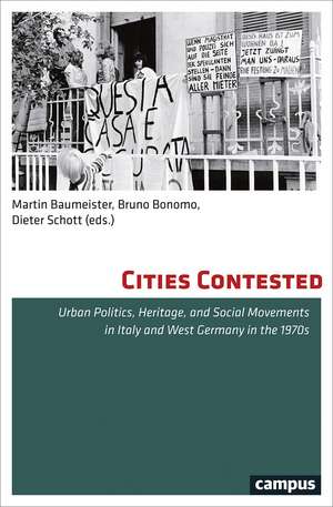 Cities Contested: Urban Politics, Heritage, and Social Movements in Italy and West Germany in the 1970s de Martin Baumeister