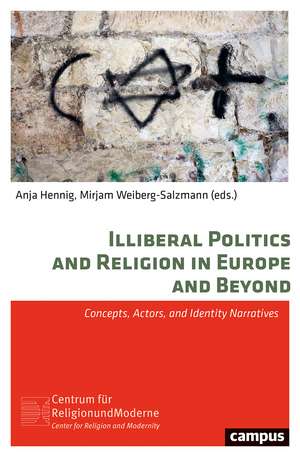 Illiberal Politics and Religion in Europe and Beyond: Concepts, Actors, and Identity Narratives de Anja Hennig