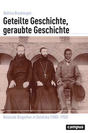 Geteilte Geschichte, geraubte Geschichte de Bettina Brockmeyer