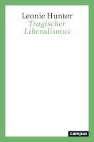 Tragischer Liberalismus de Leonie Hunter