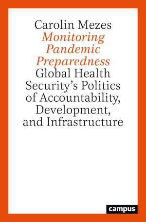 Monitoring Pandemic Preparedness: Global Health Security’s Politics of Accountability, Development, and Infrastructure de Carolin Mezes