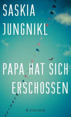 Papa hat sich erschossen de Saskia Jungnikl