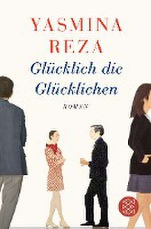 Glücklich die Glücklichen de Yasmina Reza