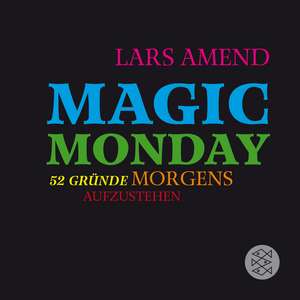 Magic Monday - 52 Gründe morgens aufzustehen de Lars Amend