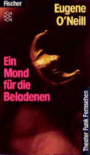 Ein Mond für die Beladenen de Eugene O'Neill