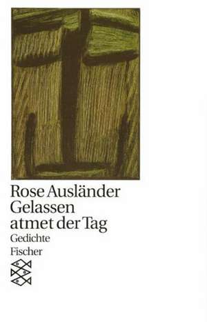 Gelassen atmet der Tag de Rose Ausländer