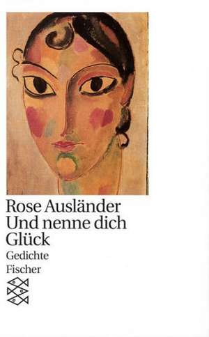 Und nenne dich Glück de Rose Ausländer