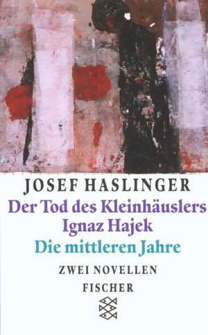 Der Tod des Kleinhäuslers Ignaz Hajek / Die mittleren Jahre de Josef Haslinger