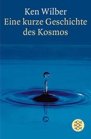 Eine kurze Geschichte des Kosmos de Kenneth E. Wilber