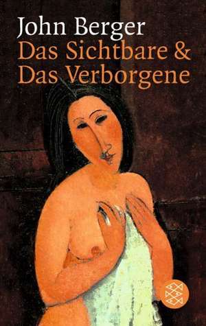 Das Sichtbare und das Verborgene de John Berger