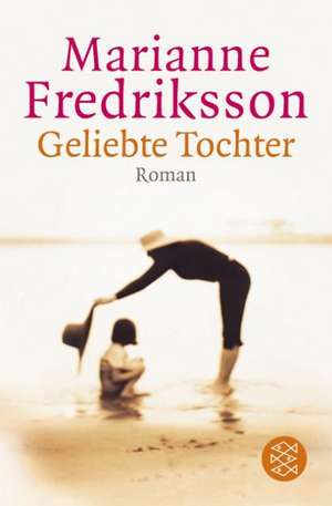 Geliebte Tochter de Marianne Fredriksson