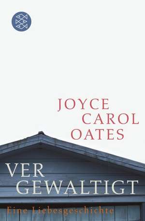 Vergewaltigt: Eine Liebesgeschichte. de Joyce Carol Oates