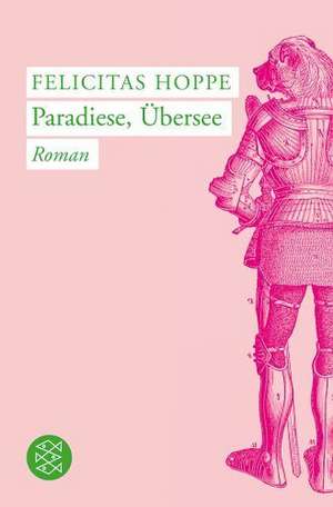 Paradiese, Übersee de Felicitas Hoppe