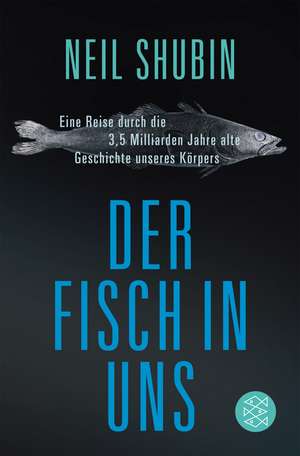 Der Fisch in uns de Neil Shubin