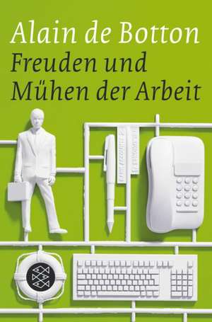 Freuden und Mühen der Arbeit de Alain de Botton