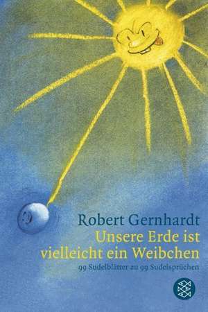 Unsere Erde ist vielleicht ein Weibchen de Robert Gernhardt