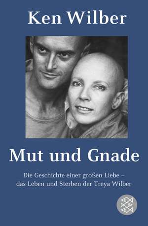 Mut und Gnade de Kenneth E. Wilber