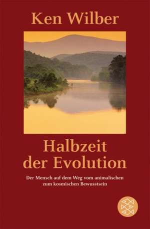 Halbzeit der Evolution de Kenneth E. Wilber