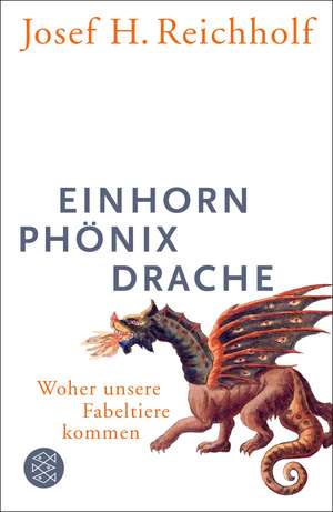 Einhorn, Phönix, Drache de Josef H. Reichholf