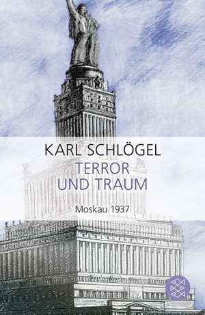 Terror und Traum. Moskau 1937 de Karl Schlögel