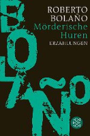 Mörderische Huren de Roberto Bolaño