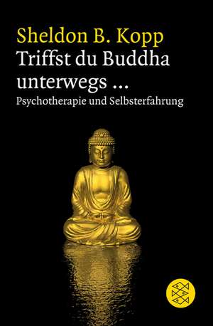 Triffst du Buddha unterwegs... de Sheldon B. Kopp