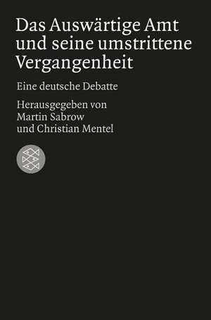 Das Auswärtige Amt und seine umstrittene Vergangenheit de Martin Sabrow