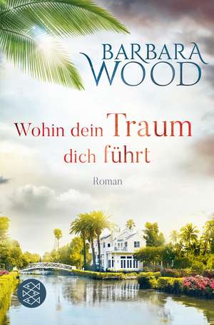 Wohin dein Traum dich führt de Barbara Wood