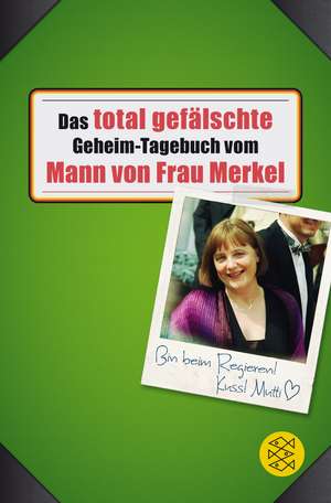 Das total gefälschte Geheim-Tagebuch vom Mann von Frau Merkel de Buchstabentruppe