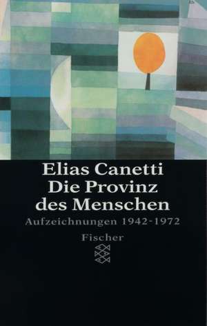 Die Provinz des Menschen de Elias Canetti