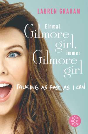 Einmal Gilmore Girl, immer Gilmore Girl de Lauren Graham