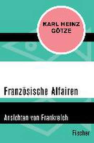 Französische Affairen de Karl Heinz Götze