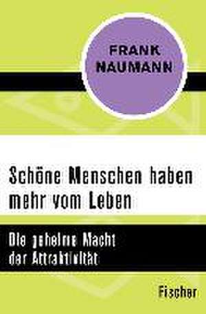 Schöne Menschen haben mehr vom Leben de Frank Naumann